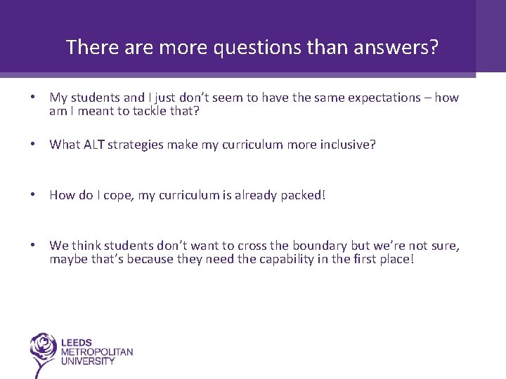There are more questions than answers? • My students and I just don’t seem