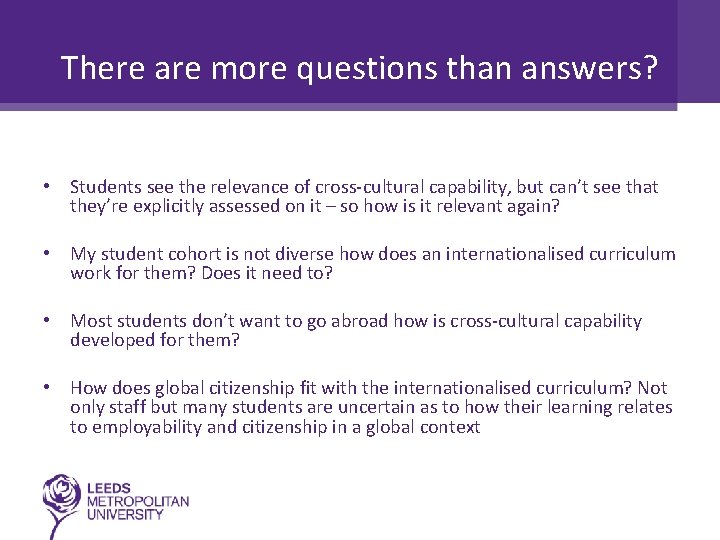 There are more questions than answers? • Students see the relevance of cross-cultural capability,