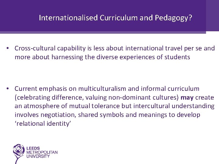 Internationalised Curriculum and Pedagogy? • Cross-cultural capability is less about international travel per se