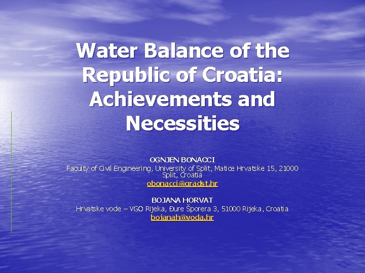Water Balance of the Republic of Croatia: Achievements and Necessities OGNJEN BONACCI Faculty of