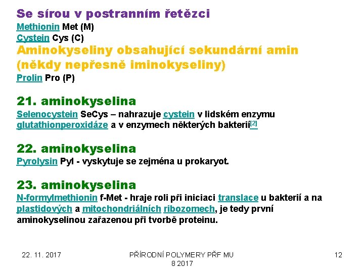 Se sírou v postranním řetězci Methionin Met (M) Cystein Cys (C) Aminokyseliny obsahující sekundární