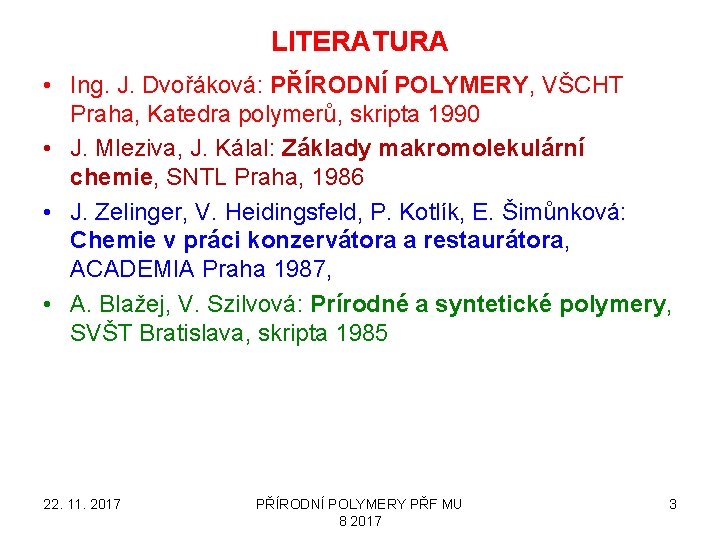 LITERATURA • Ing. J. Dvořáková: PŘÍRODNÍ POLYMERY, VŠCHT Praha, Katedra polymerů, skripta 1990 •