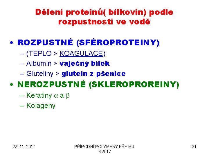 Dělení proteinů( bílkovin) podle rozpustnosti ve vodě • ROZPUSTNÉ (SFÉROPROTEINY) – (TEPLO > KOAGULACE)