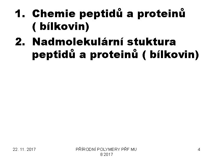 1. Chemie peptidů a proteinů ( bílkovin) 2. Nadmolekulární stuktura peptidů a proteinů (