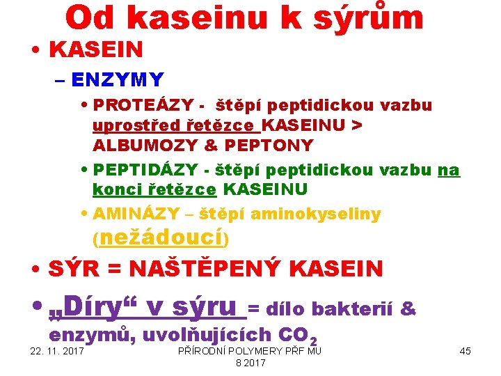 Od kaseinu k sýrům • KASEIN – ENZYMY • PROTEÁZY - štěpí peptidickou vazbu