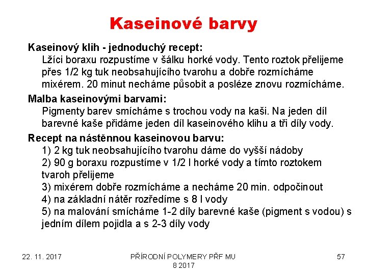 Kaseinové barvy Kaseinový klih - jednoduchý recept: Lžíci boraxu rozpustíme v šálku horké vody.