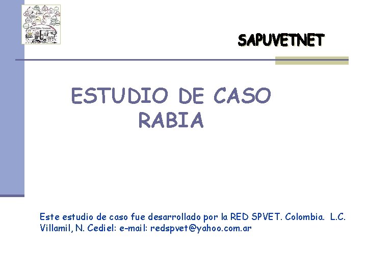 ESTUDIO DE CASO RABIA Este estudio de caso fue desarrollado por la RED SPVET.