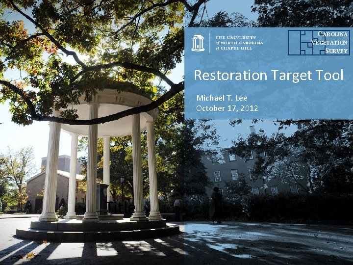 CAROLINA VEGETATION SURVEY Restoration Target Tool Michael T. Lee October 17, 2012 Title CAROLINA VEGETATION SURVEY Restoration Target Tool Michael T. Lee October 17, 2012 Title