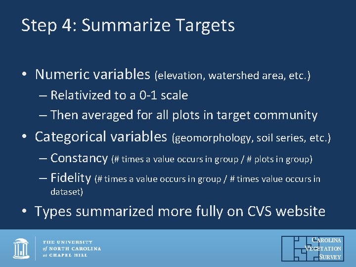 Step 4: Summarize Targets • Numeric variables (elevation, watershed area, etc. ) – Relativized Step 4: Summarize Targets • Numeric variables (elevation, watershed area, etc. ) – Relativized