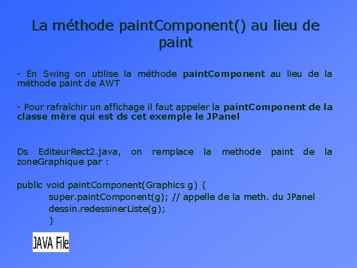 La méthode paint. Component() au lieu de paint - En Swing on utilise la