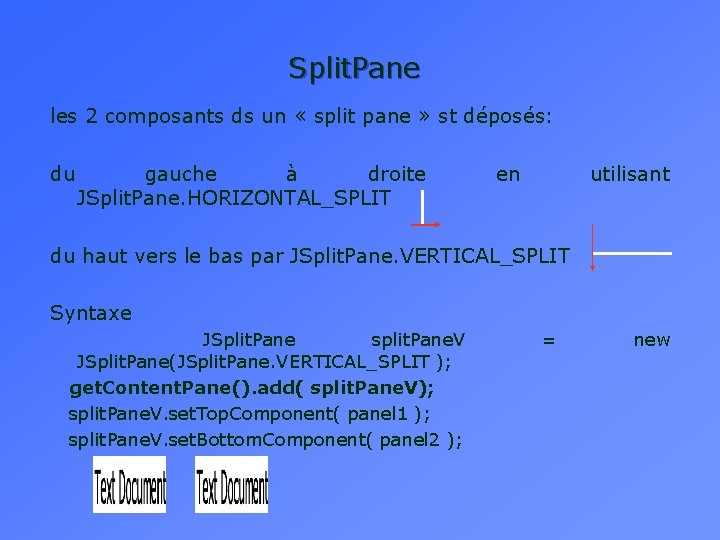 Split. Pane les 2 composants ds un « split pane » st déposés: du