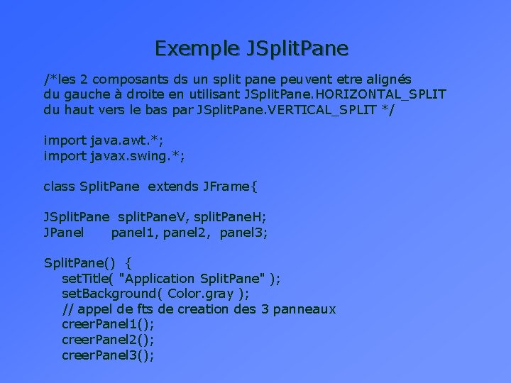 Exemple JSplit. Pane /*les 2 composants ds un split pane peuvent etre alignés du