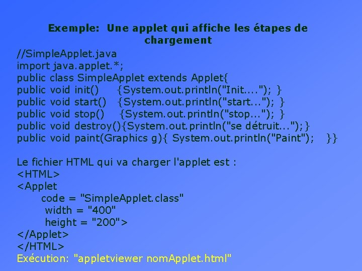 Exemple: Une applet qui affiche les étapes de chargement //Simple. Applet. java import java. Exemple: Une applet qui affiche les étapes de chargement //Simple. Applet. java import java.