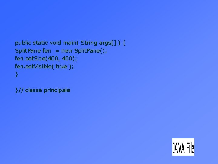 public static void main( String args[] ) { Split. Pane fen = new Split.