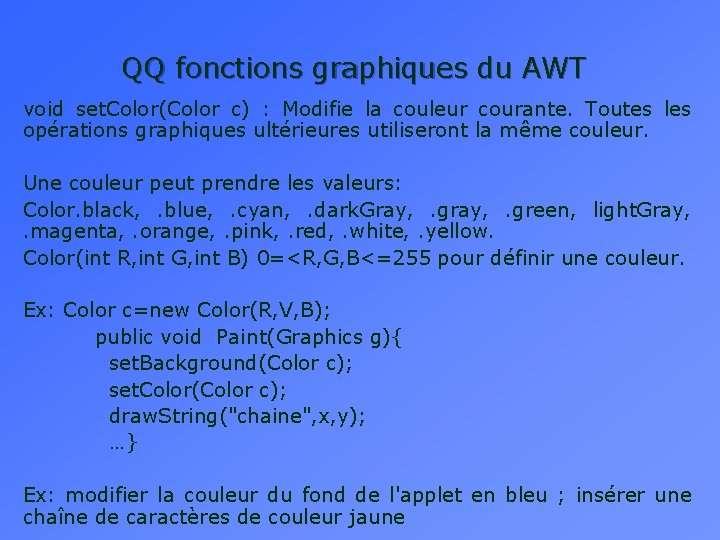 QQ fonctions graphiques du AWT void set. Color(Color c) : Modifie la couleur courante.