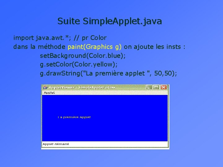 Suite Simple. Applet. java import java. awt. *; // pr Color dans la méthode