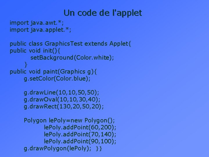 Un code de l'applet import java. awt. *; import java. applet. *; public class