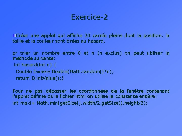 Exercice-2 Créer une applet qui affiche 20 carrés pleins dont la position, la taille