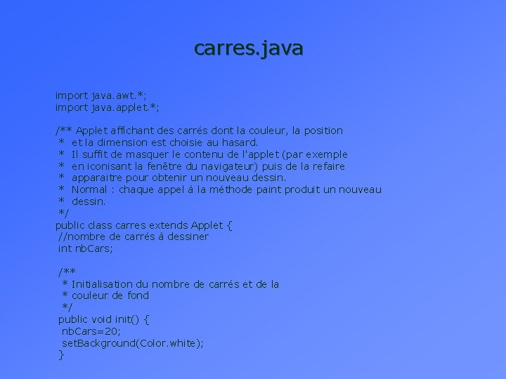 carres. java import java. awt. *; import java. applet. *; /** Applet affichant des