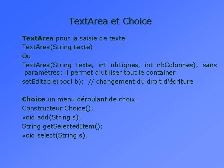 Text. Area et Choice Text. Area pour la saisie de texte. Text. Area(String texte)