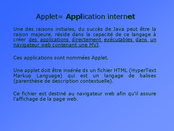 Applet= Application internet Une des raisons initiales, du succès de Java peut être la