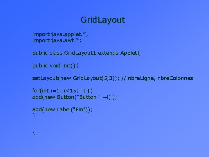Grid. Layout import java. applet. *; import java. awt. *; public class Grid. Layout Grid. Layout import java. applet. *; import java. awt. *; public class Grid. Layout
