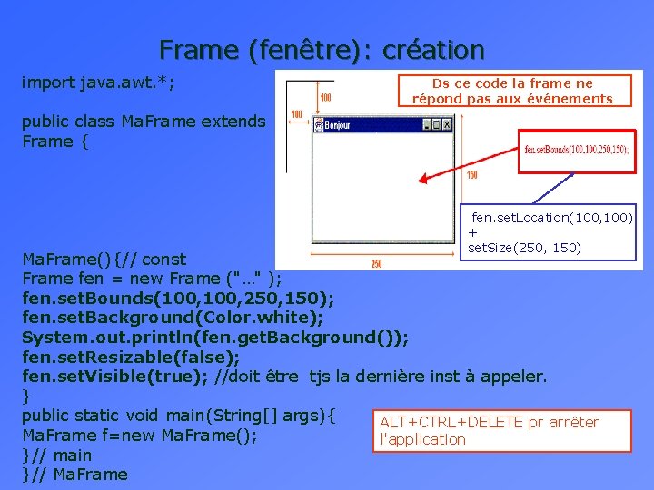 Frame (fenêtre): création import java. awt. *; Ds ce code la frame ne répond