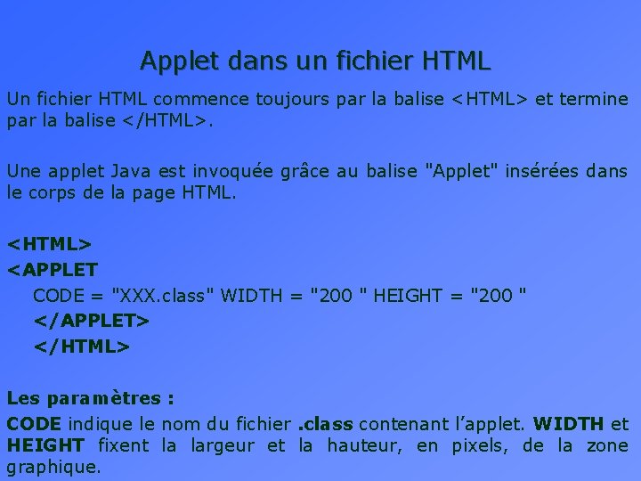 Applet dans un fichier HTML Un fichier HTML commence toujours par la balise <HTML>
