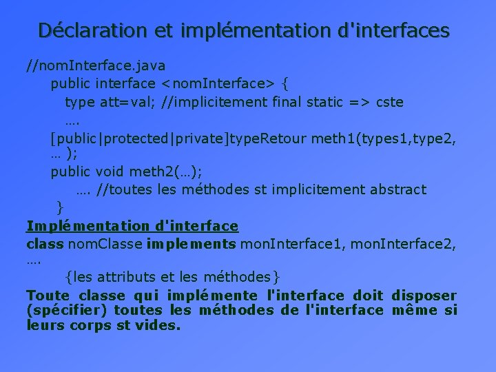 Déclaration et implémentation d'interfaces //nom. Interface. java public interface <nom. Interface> { type att=val;