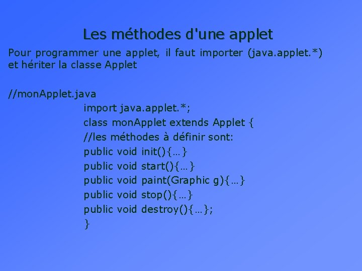 Les méthodes d'une applet Pour programmer une applet, il faut importer (java. applet. *)