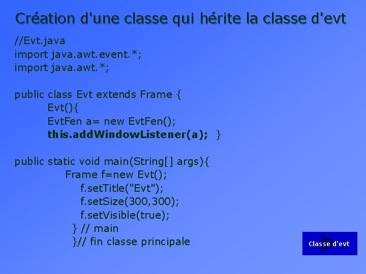 Création d'une classe qui hérite la classe d'evt //Evt. java import java. awt. event.