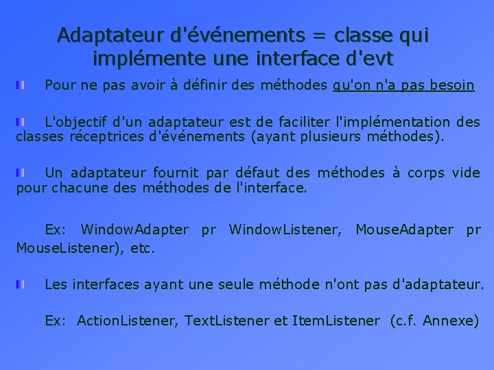 Adaptateur d'événements = classe qui implémente une interface d'evt Pour ne pas avoir à Adaptateur d'événements = classe qui implémente une interface d'evt Pour ne pas avoir à