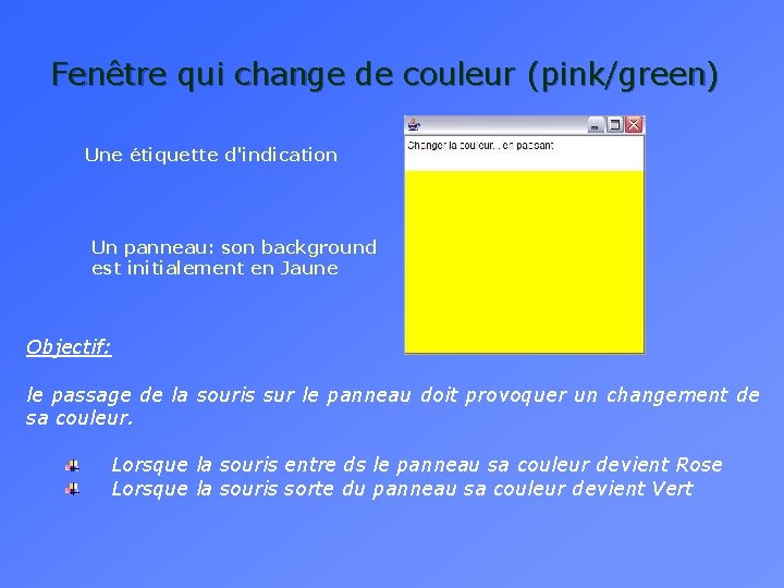 Fenêtre qui change de couleur (pink/green) Une étiquette d'indication Un panneau: son background est Fenêtre qui change de couleur (pink/green) Une étiquette d'indication Un panneau: son background est