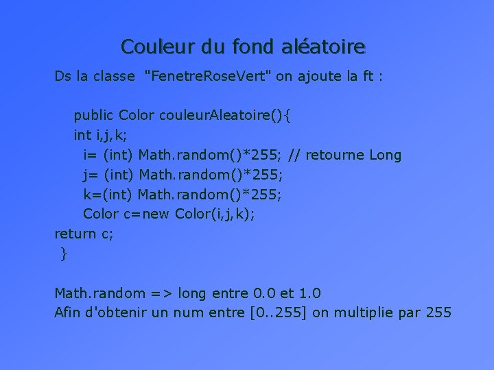 Couleur du fond aléatoire Ds la classe "Fenetre. Rose. Vert" on ajoute la ft Couleur du fond aléatoire Ds la classe "Fenetre. Rose. Vert" on ajoute la ft