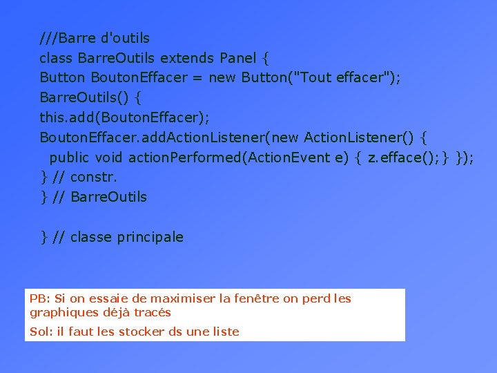 ///Barre d'outils class Barre. Outils extends Panel { Button Bouton. Effacer = new Button("Tout