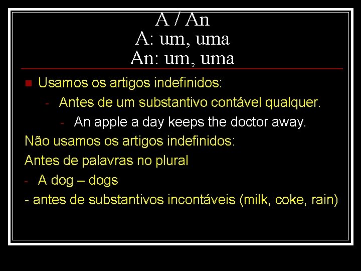 A / An A: um, uma An: um, uma Usamos os artigos indefinidos: -