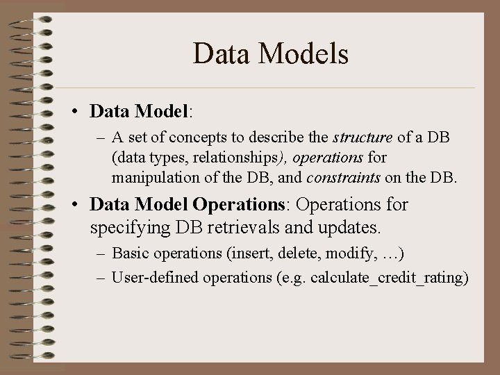 Data Models • Data Model: – A set of concepts to describe the structure