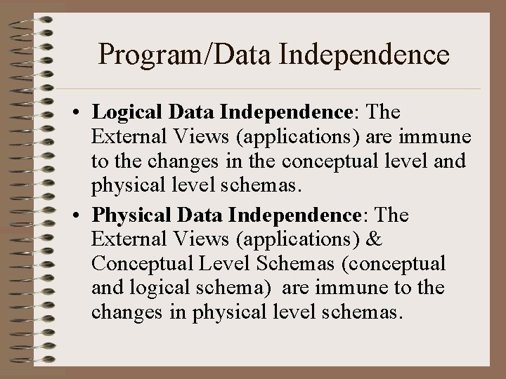 Program/Data Independence • Logical Data Independence: The External Views (applications) are immune to the