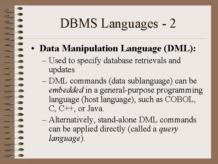 DBMS Languages - 2 • Data Manipulation Language (DML): – Used to specify database