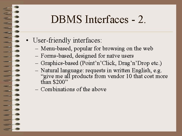 DBMS Interfaces - 2. • User-friendly interfaces: – – Menu-based, popular for browsing on