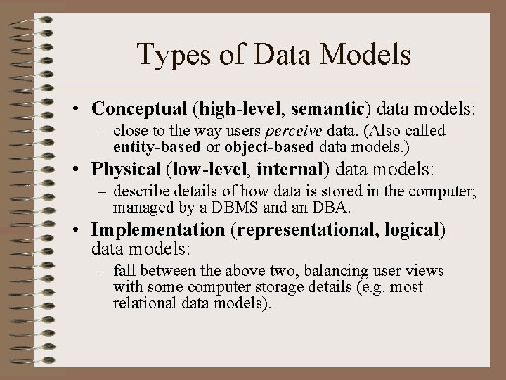 Types of Data Models • Conceptual (high-level, semantic) data models: – close to the