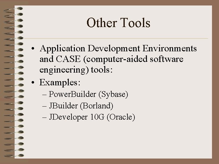 Other Tools • Application Development Environments and CASE (computer-aided software engineering) tools: • Examples:
