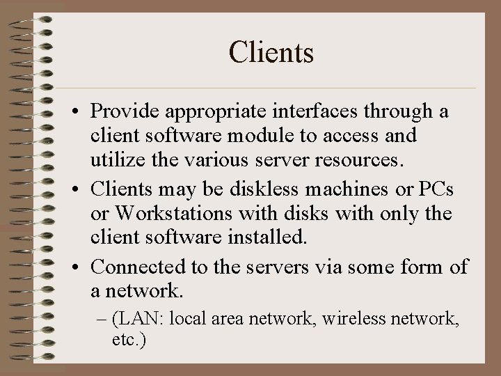 Clients • Provide appropriate interfaces through a client software module to access and utilize