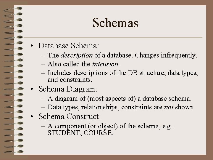 Schemas • Database Schema: – The description of a database. Changes infrequently. – Also