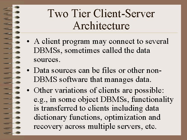 Two Tier Client-Server Architecture • A client program may connect to several DBMSs, sometimes