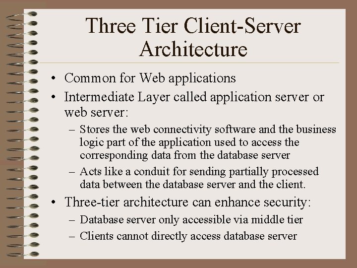 Three Tier Client-Server Architecture • Common for Web applications • Intermediate Layer called application