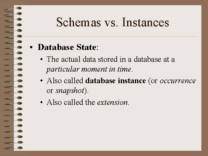 Schemas vs. Instances • Database State: • The actual data stored in a database