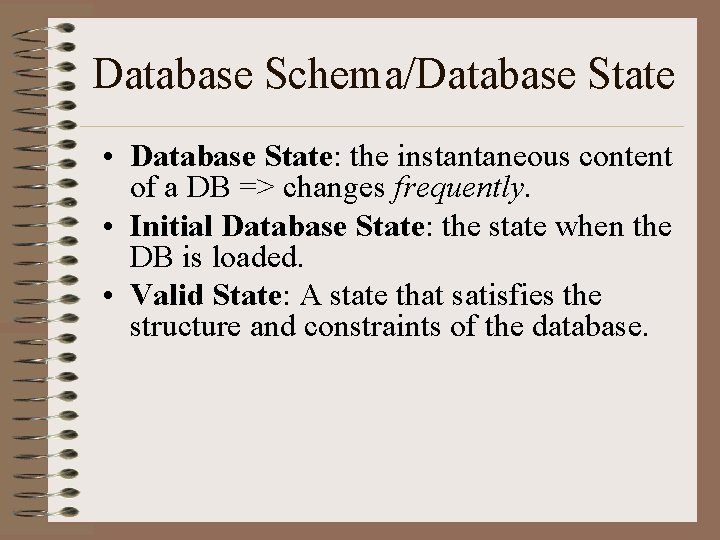 Database Schema/Database State • Database State: the instantaneous content of a DB => changes