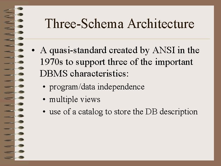 Three-Schema Architecture • A quasi-standard created by ANSI in the 1970 s to support