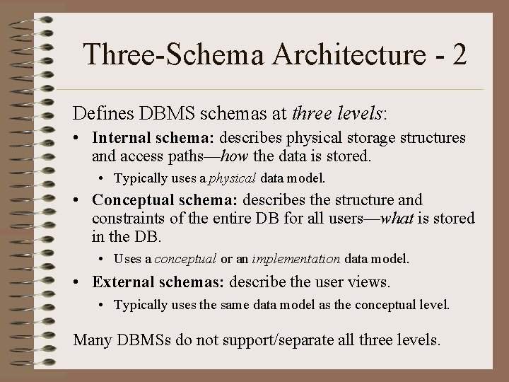 Three-Schema Architecture - 2 Defines DBMS schemas at three levels: • Internal schema: describes